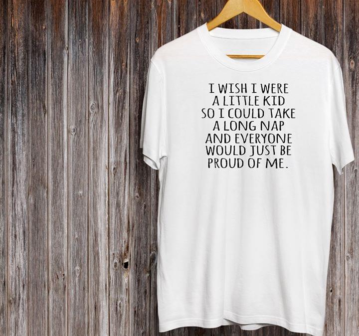 I Wish I Were A Little Kid So I Could Take Shirt I Wish I Were A Little Kid So I Could Take Shirt