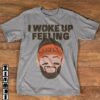 I Woke Up Feeling Dangerous Shirt