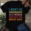 I Won’t Be Remembered As A Woman Who Kept Her Mouth Shut Shirt