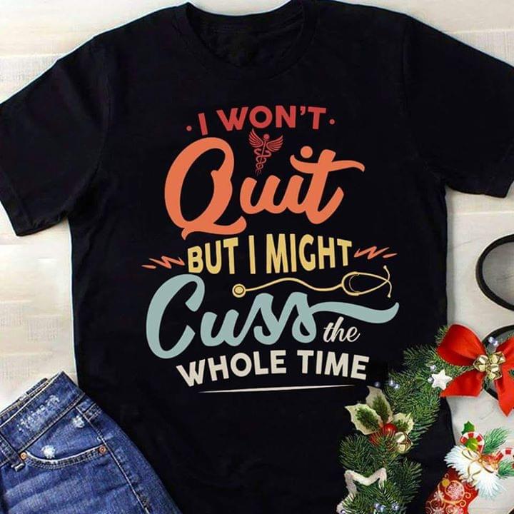 I Won't Quit But I Might Cuss The Whole Time Shirt I Won't Quit But I Might Cuss The Whole Time Shirt