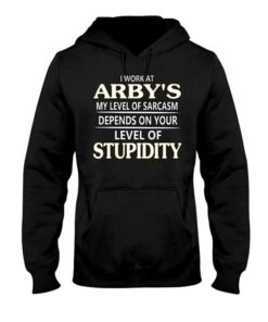 I Work At Arby’s My Level Of Sarcasm Depends On Your Hoodie I Work At Arby’s My Level Of Sarcasm Depends On Your Hoodie