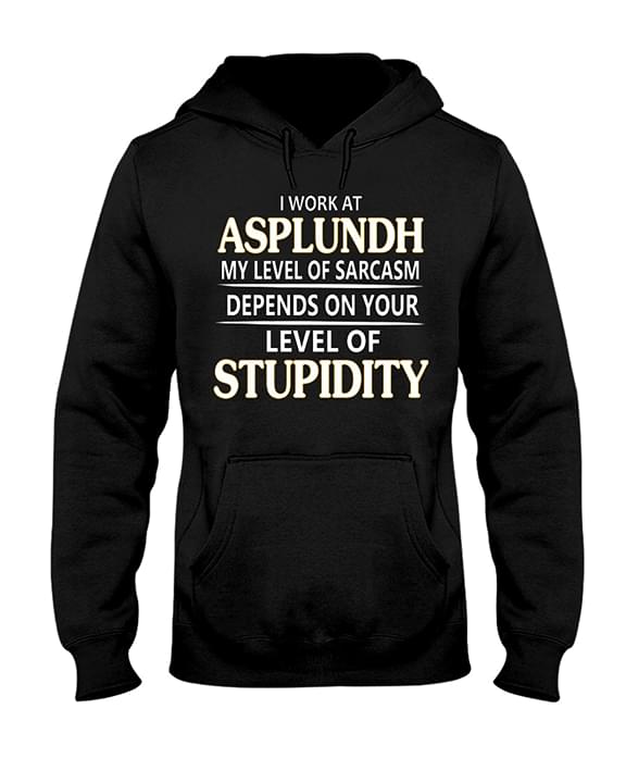 I Work At Asplundh My Level Of Sarcasm Depends Hoodie I Work At Asplundh My Level Of Sarcasm Depends Hoodie