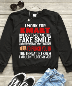 I Work For Kmart But Don’t Mistake This Fake Smile Shirt I Work For Kmart But Don’t Mistake This Fake Smile Shirt