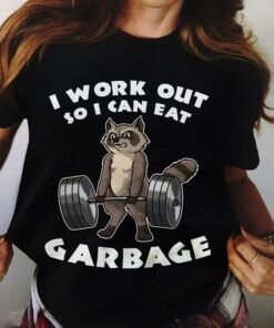 I Work Out So I Can Eat Garbage Shirt I Work Out So I Can Eat Garbage Shirt
