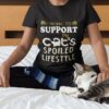 I Work To Support My Cat’s Spoiled Lifestyle Shirt