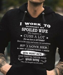 I Work To Support My Spoiled Wife Hoodie I Work To Support My Spoiled Wife Hoodie