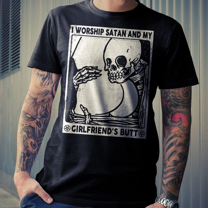 I Workship Satan And My Girlfriend's Butt Skeleton Hugging Butt Shirt I Workship Satan And My Girlfriend's Butt Skeleton Hugging Butt Shirt