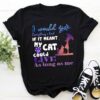 I Would Give Everything I Had If It Meant My Cat Could Shirt