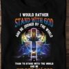 I Would Rather Stand With God And Be Judged By The World Than To Stand With The World And Be Judged By God The Holy Cross Thunder Tiger Shirt