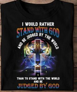 I Would Rather Stand With God And Be Judged By The World Than To Stand With The World And Be Judged By God The Holy Cross Thunder Tiger Shirt I Would Rather Stand With God And Be Judged By The World Than To Stand With The World And Be Judged By God The Holy Cross Thunder Tiger Shirt