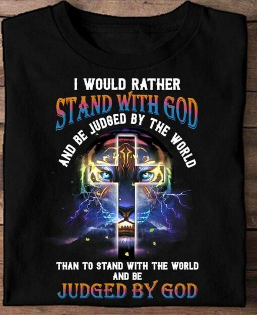 I Would Rather Stand With God And Be Judged By The World Than To Stand With The World And Be Judged By God The Holy Cross Thunder Tiger Shirt