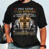 I Would Rather Stand With God, Judged By God Shirt