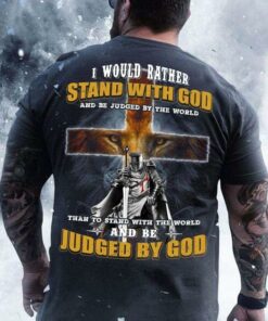 I Would Rather Stand With God Than To Stand With The World And Be Judged By God Crusader Knight Shirt I Would Rather Stand With God Than To Stand With The World And Be Judged By God Crusader Knight Shirt