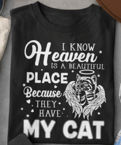I know Heaven is a Beautiful Place because they have My Cat, Cat Memories T-Shirt