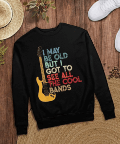 I may be Old but I got to see all the Cool Bands, Guitar Player T-Shirt I may be Old but I got to see all the Cool Bands, Guitar Player T-Shirt