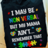 I may be non Verbal but my mama ain’t remember that, Autism support T-shirt