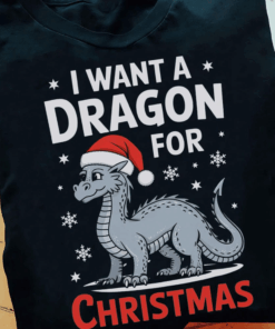 I want a Dragon for Christmas, Cute Winter Dragon T-Shirt I want a Dragon for Christmas, Cute Winter Dragon T-Shirt