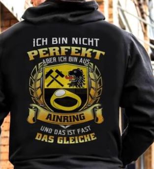 Ich Bin Nicht Perfekt Aber Ich Bin Aus Ainring Und Das Ist Fast Das Gleiche Shirt (Back Side) Ich Bin Nicht Perfekt Aber Ich Bin Aus Ainring Und Das Ist Fast Das Gleiche Shirt (Back Side)