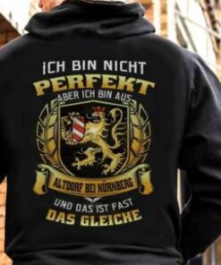 Ich Bin Nicht Perfekt Aber Ich Bin Aus Altdorf Bei Nurnberg Und Das Ist Fast Das Gleiche Shirt (Back Side) Ich Bin Nicht Perfekt Aber Ich Bin Aus Altdorf Bei Nurnberg Und Das Ist Fast Das Gleiche Shirt (Back Side)