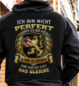 Ich Bin Nicht Perfekt Aber Ich Bin Aus Altdorf Bei Nurnberg Und Das Ist Fast Das Gleiche Shirt (Back Side) Ich Bin Nicht Perfekt Aber Ich Bin Aus Altdorf Bei Nurnberg Und Das Ist Fast Das Gleiche Shirt (Back Side)