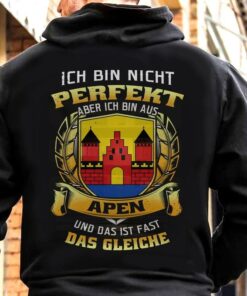 Ich Bin Nicht Perfekt Aber Ich Bin Aus Apen Und Das Ist Fast Das Gleiche German Quote Shirt (Back Side) Ich Bin Nicht Perfekt Aber Ich Bin Aus Apen Und Das Ist Fast Das Gleiche German Quote Shirt (Back Side)