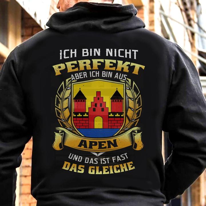 Ich Bin Nicht Perfekt Aber Ich Bin Aus Apen Und Das Ist Fast Das Gleiche German Quote Shirt (Back Side) Ich Bin Nicht Perfekt Aber Ich Bin Aus Apen Und Das Ist Fast Das Gleiche German Quote Shirt (Back Side)