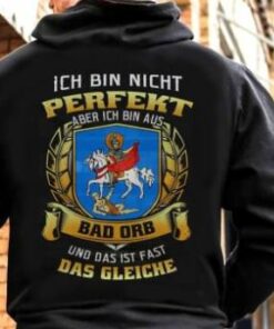 Ich Bin Nicht Perfekt Aber Ich Bin Aus Bad Orb Und Das Ist Fast Das Gleiche Shirt (Back Side) Ich Bin Nicht Perfekt Aber Ich Bin Aus Bad Orb Und Das Ist Fast Das Gleiche Shirt (Back Side)