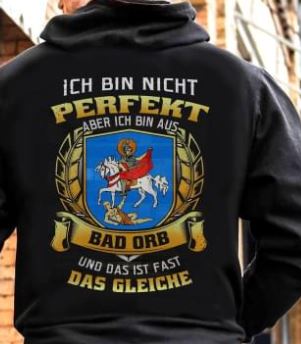 Ich Bin Nicht Perfekt Aber Ich Bin Aus Bad Orb Und Das Ist Fast Das Gleiche Shirt (Back Side) Ich Bin Nicht Perfekt Aber Ich Bin Aus Bad Orb Und Das Ist Fast Das Gleiche Shirt (Back Side)
