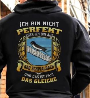 Ich Bin Nicht Perfekt Aber Ich Bin Aus Bad Schwalback Und Das Ist Fast Das Gleiche Shirt (Back Side) Ich Bin Nicht Perfekt Aber Ich Bin Aus Bad Schwalback Und Das Ist Fast Das Gleiche Shirt (Back Side)