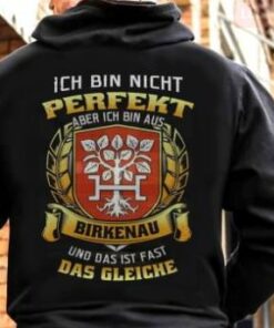Ich Bin Nicht Perfekt Aber Ich Bin Aus Birkenau Und Das Ist Fast Das Gleiche Shirt (Back Side) Ich Bin Nicht Perfekt Aber Ich Bin Aus Birkenau Und Das Ist Fast Das Gleiche Shirt (Back Side)