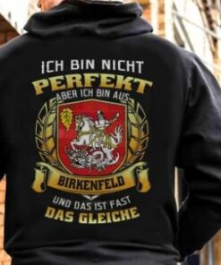 Ich Bin Nicht Perfekt Aber Ich Bin Aus Birkenfeld Und Das Ist Fast Das Gleiche Shirt (Back Side) Ich Bin Nicht Perfekt Aber Ich Bin Aus Birkenfeld Und Das Ist Fast Das Gleiche Shirt (Back Side)