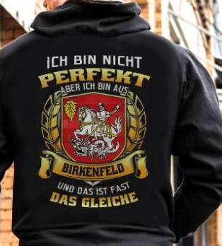 Ich Bin Nicht Perfekt Aber Ich Bin Aus Birkenfeld Und Das Ist Fast Das Gleiche Shirt (Back Side) Ich Bin Nicht Perfekt Aber Ich Bin Aus Birkenfeld Und Das Ist Fast Das Gleiche Shirt (Back Side)