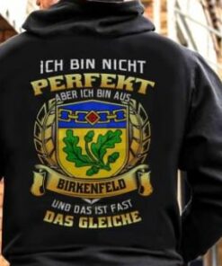 Ich Bin Nicht Perfekt Aber Ich Bin Aus Birkennfeld Und Das Ist Fast Das Gleiche Shirt (Back Side) Ich Bin Nicht Perfekt Aber Ich Bin Aus Birkennfeld Und Das Ist Fast Das Gleiche Shirt (Back Side)