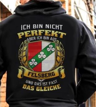 Ich Bin Nicht Perfekt Aber Ich Bin Aus Felsberg Und Das Ist Fast Das Gleiche Shirt (Back Side) Ich Bin Nicht Perfekt Aber Ich Bin Aus Felsberg Und Das Ist Fast Das Gleiche Shirt (Back Side)