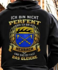 Ich Bin Nicht Perfekt Aber Ich Bin Aus Heubach Und Das Ist Fast Das Gleiche Shirt (Back Side) Ich Bin Nicht Perfekt Aber Ich Bin Aus Heubach Und Das Ist Fast Das Gleiche Shirt (Back Side)