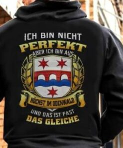 Ich Bin Nicht Perfekt Aber Ich Bin Aus Hochst Im Odenwald Und Das Ist Fast Das Gleiche Shirt (Back Side) Ich Bin Nicht Perfekt Aber Ich Bin Aus Hochst Im Odenwald Und Das Ist Fast Das Gleiche Shirt (Back Side)