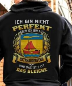 Ich Bin Nicht Perfekt Aber Ich Bin Aus Ostrhauderfehn Und Das Ist Fast Das Gleiche Shirt (Back Side) Ich Bin Nicht Perfekt Aber Ich Bin Aus Ostrhauderfehn Und Das Ist Fast Das Gleiche Shirt (Back Side)