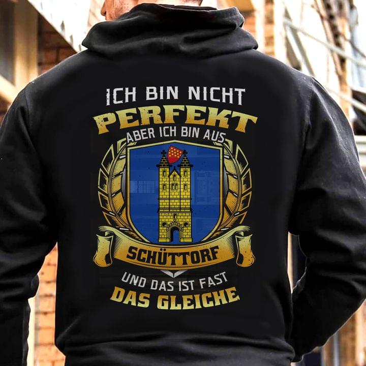 Ich Bin Nicht Perfekt Aber Ich Bin Aus Schuttorf Und Das Ist Fast Das Gleiche Shirt (Back Side) Ich Bin Nicht Perfekt Aber Ich Bin Aus Schuttorf Und Das Ist Fast Das Gleiche Shirt (Back Side)