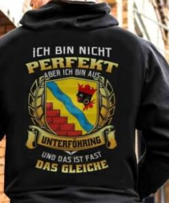 Ich Bin Nicht Perfekt Aber Ich Bin Aus Unterforhring Und Das Ist Fast Das Gleiche Shirt (Back Side) Ich Bin Nicht Perfekt Aber Ich Bin Aus Unterforhring Und Das Ist Fast Das Gleiche Shirt (Back Side)