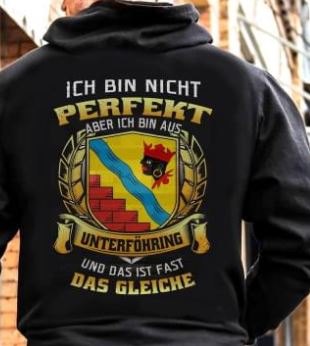 Ich Bin Nicht Perfekt Aber Ich Bin Aus Unterforhring Und Das Ist Fast Das Gleiche Shirt (Back Side) Ich Bin Nicht Perfekt Aber Ich Bin Aus Unterforhring Und Das Ist Fast Das Gleiche Shirt (Back Side)