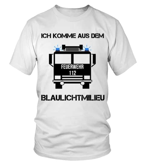 Ich Komme Aus Dem Feuerwehr 112 Blaulichtmilieu Shirt Ich Komme Aus Dem Feuerwehr 112 Blaulichtmilieu Shirt