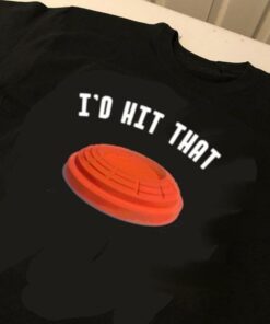 I’d Hit That Shirt I’d Hit That Shirt