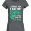 I’d Rather Have A Bad Day Fishing Than A Good Day At Work Shirt