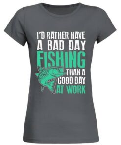 I’d Rather Have A Bad Day Fishing Than A Good Day At Work Shirt I’d Rather Have A Bad Day Fishing Than A Good Day At Work Shirt