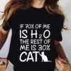 If 70 Of Me Is H2O The Rest Of Me Is 30 Cat Shirt