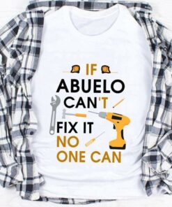 If Abuelo Can’t Fix It No One Can Mechanist Tools Shirt