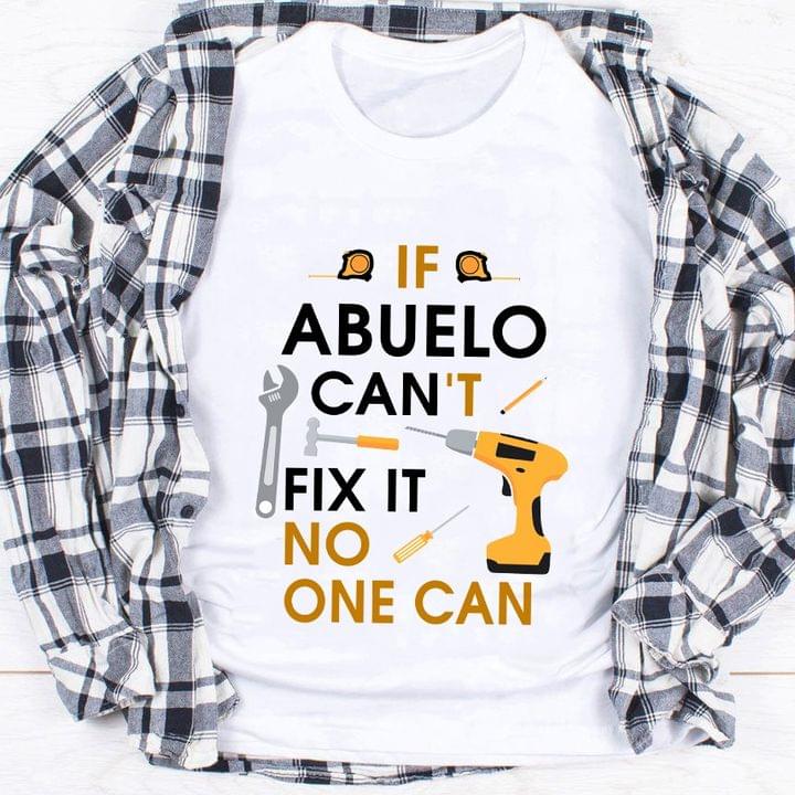 If Abuelo Can't Fix It No One Can Mechanist Tools Shirt If Abuelo Can't Fix It No One Can Mechanist Tools Shirt