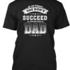 If At First You Don’t Succeed You’re Not Dad Shirt
