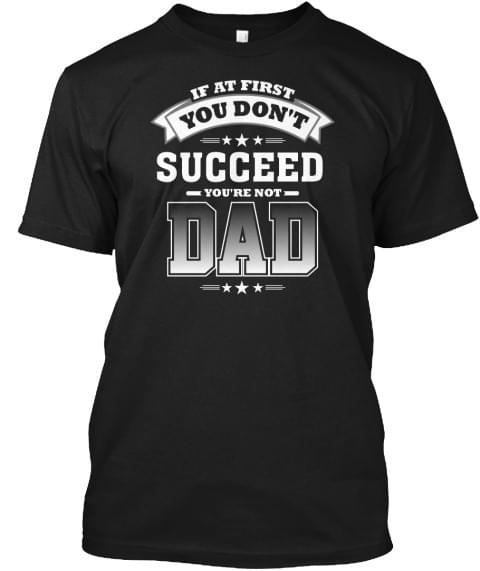 If At First You Don't Succeed You're Not Dad Shirt If At First You Don't Succeed You're Not Dad Shirt