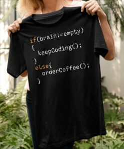 If Brain  Empty Keep Coding Else Order Coffee Developer Coder IT Shirt If Brain  Empty Keep Coding Else Order Coffee Developer Coder IT Shirt